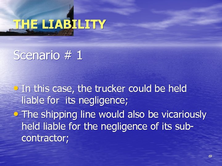 THE LIABILITY Scenario # 1 • In this case, the trucker could be held