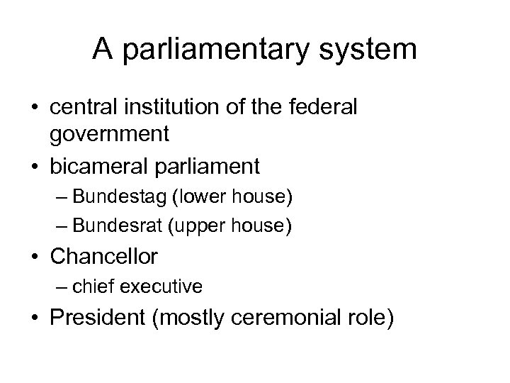 A parliamentary system • central institution of the federal government • bicameral parliament –
