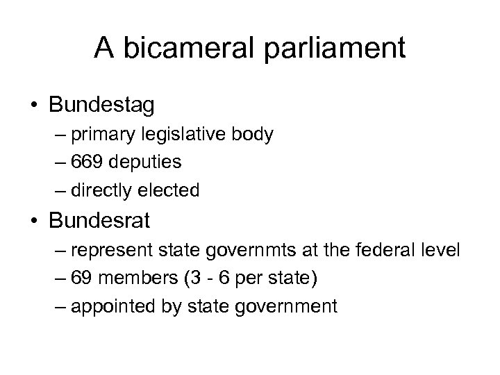 A bicameral parliament • Bundestag – primary legislative body – 669 deputies – directly