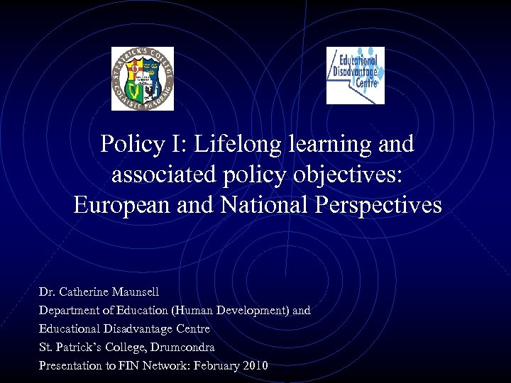 Policy I: Lifelong learning and associated policy objectives: European and National Perspectives Dr. Catherine