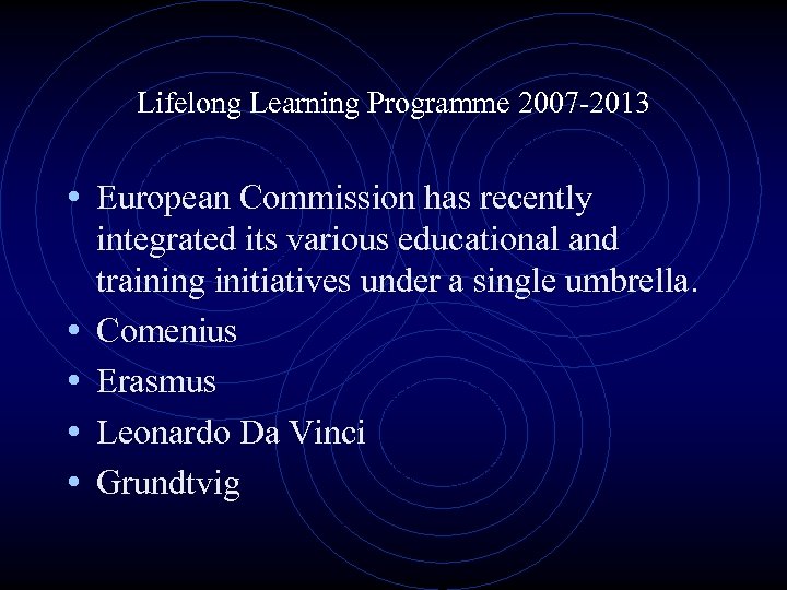 Lifelong Learning Programme 2007 -2013 • European Commission has recently • • integrated its