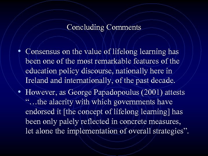 Concluding Comments • Consensus on the value of lifelong learning has been one of