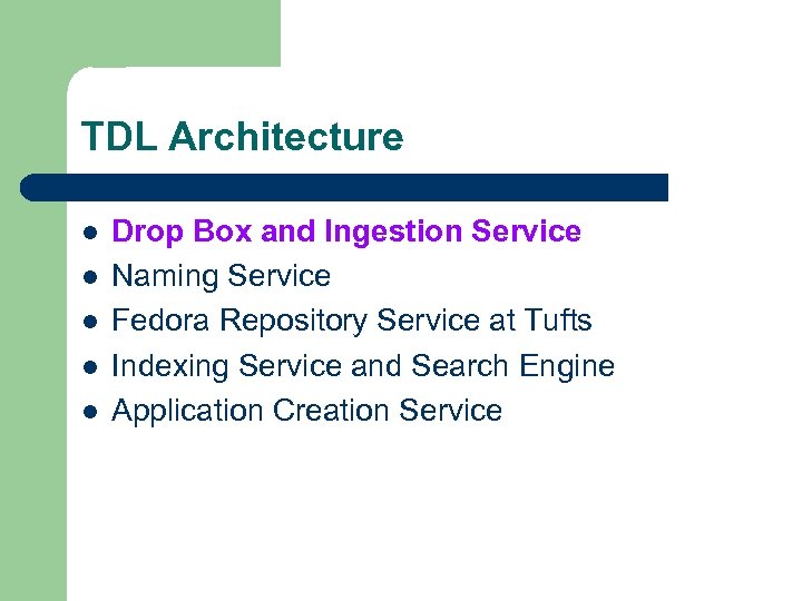 TDL Architecture l l l Drop Box and Ingestion Service Naming Service Fedora Repository