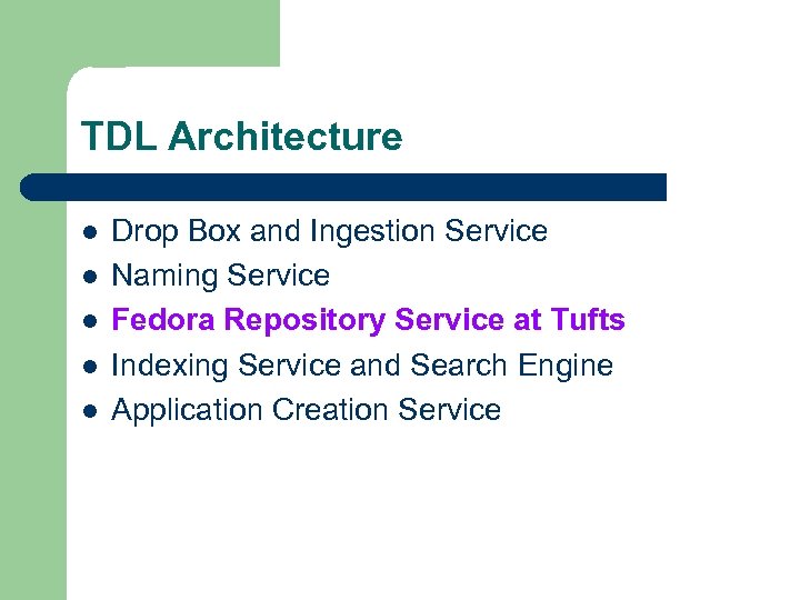 TDL Architecture l l l Drop Box and Ingestion Service Naming Service Fedora Repository