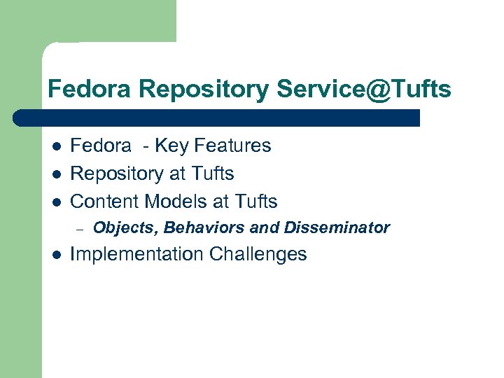 Fedora Repository Service@Tufts l l l Fedora - Key Features Repository at Tufts Content