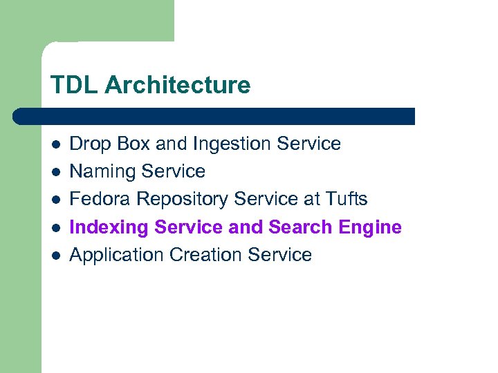 TDL Architecture l l l Drop Box and Ingestion Service Naming Service Fedora Repository
