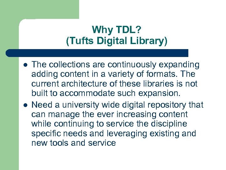 Why TDL? (Tufts Digital Library) l l The collections are continuously expanding adding content