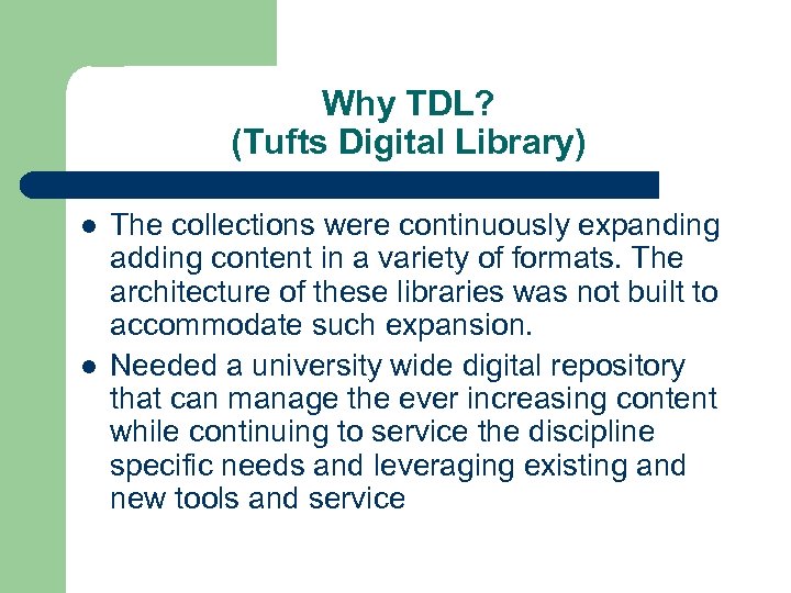 Why TDL? (Tufts Digital Library) l l The collections were continuously expanding adding content