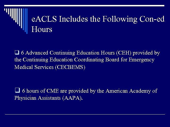 e. ACLS Includes the Following Con-ed Hours q 6 Advanced Continuing Education Hours (CEH)