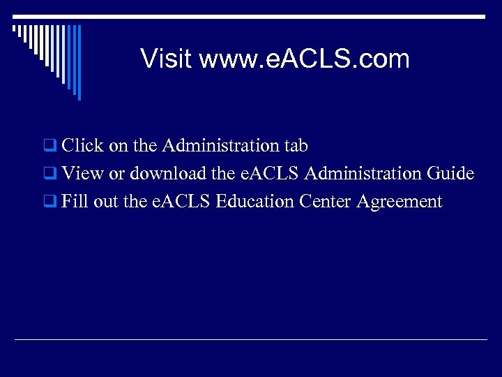Visit www. e. ACLS. com q Click on the Administration tab q View or