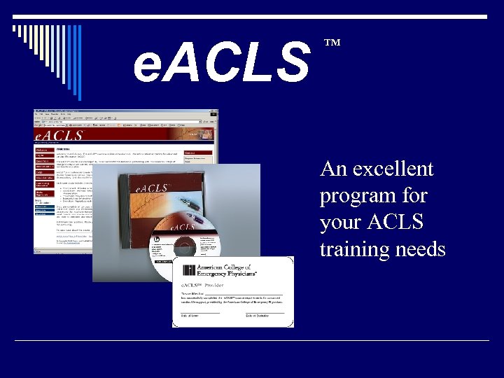 e. ACLS TM An excellent program for your ACLS training needs 