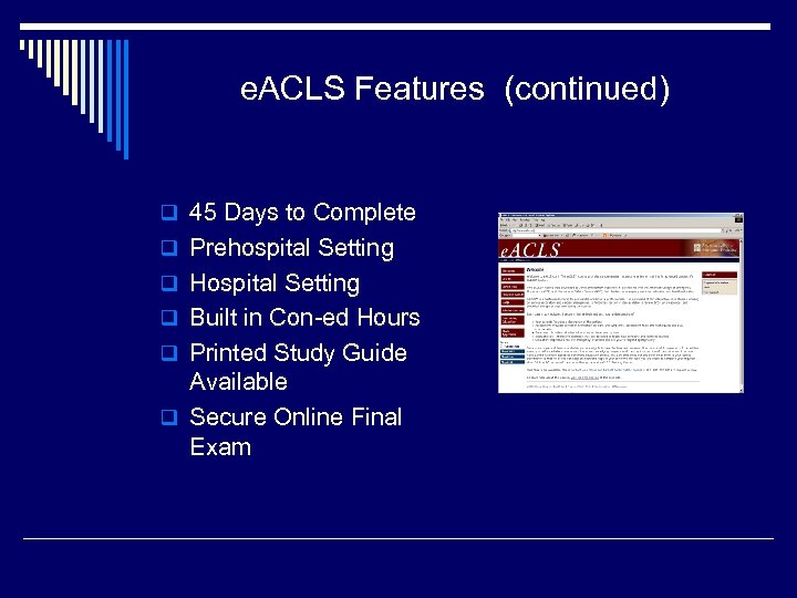 e. ACLS Features (continued) q 45 Days to Complete q Prehospital Setting q Hospital