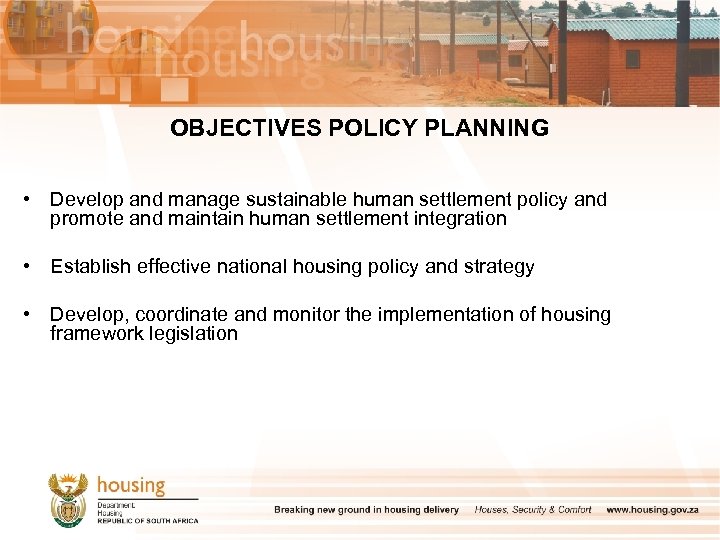 OBJECTIVES POLICY PLANNING • Develop and manage sustainable human settlement policy and promote and