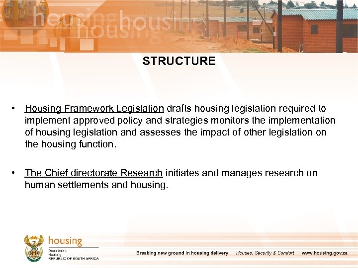 STRUCTURE • Housing Framework Legislation drafts housing legislation required to implement approved policy and