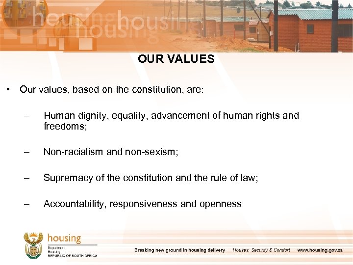 OUR VALUES • Our values, based on the constitution, are: – Human dignity, equality,