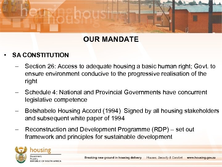 OUR MANDATE • SA CONSTITUTION – Section 26: Access to adequate housing a basic