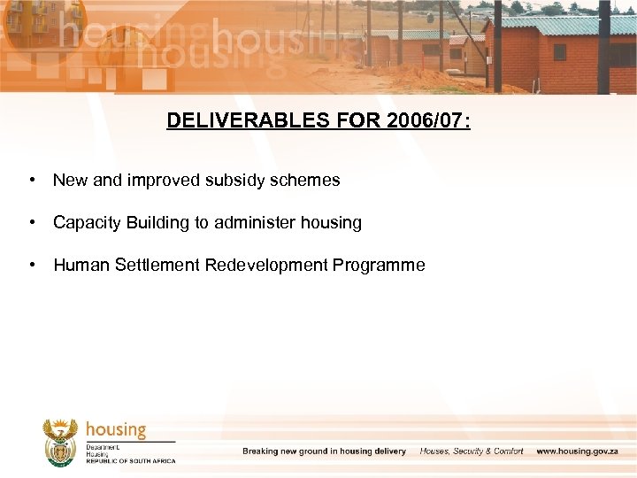 DELIVERABLES FOR 2006/07: • New and improved subsidy schemes • Capacity Building to administer