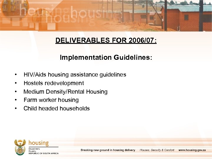 DELIVERABLES FOR 2006/07: Implementation Guidelines: • • • HIV/Aids housing assistance guidelines Hostels redevelopment