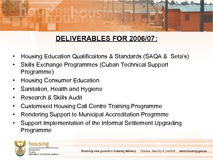 DELIVERABLES FOR 2006/07: • Housing Education Qualificaitons & Standards (SAQA & Seta’s) • Skills