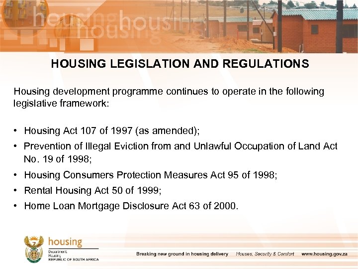 HOUSING LEGISLATION AND REGULATIONS Housing development programme continues to operate in the following legislative