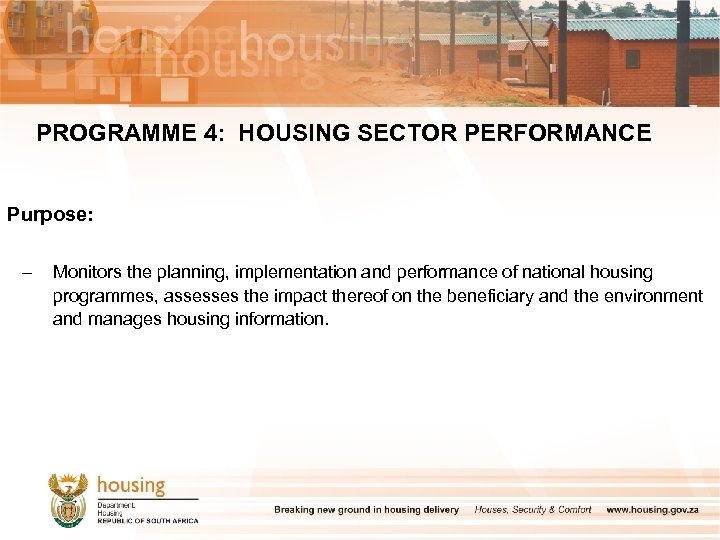 PROGRAMME 4: HOUSING SECTOR PERFORMANCE Purpose: – Monitors the planning, implementation and performance of
