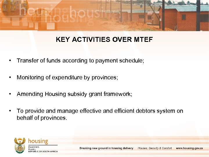 KEY ACTIVITIES OVER MTEF • Transfer of funds according to payment schedule; • Monitoring