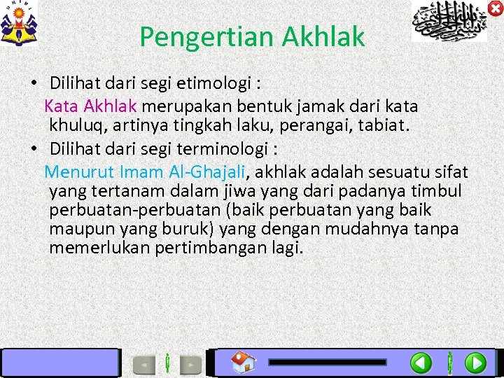 Pengertian Akhlak • Dilihat dari segi etimologi : Kata Akhlak merupakan bentuk jamak dari