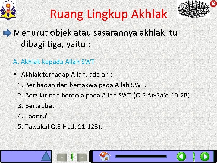 Ruang Lingkup Akhlak Menurut objek atau sasarannya akhlak itu dibagi tiga, yaitu : A.