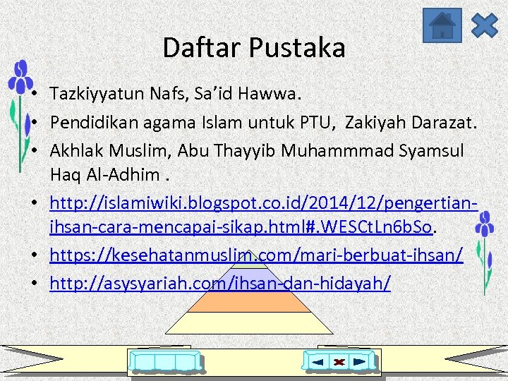 Daftar Pustaka • Tazkiyyatun Nafs, Sa’id Hawwa. • Pendidikan agama Islam untuk PTU, Zakiyah