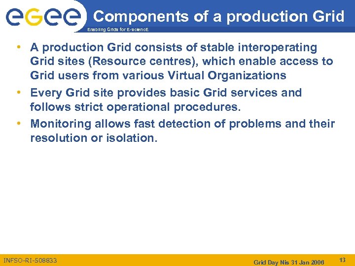 Components of a production Grid Enabling Grids for E-scienc. E • A production Grid