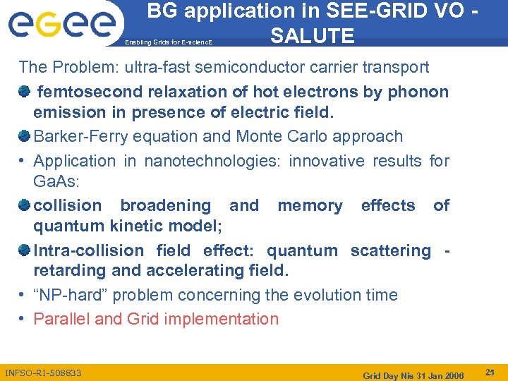 BG application in SEE-GRID VO SALUTE Enabling Grids for E-scienc. E The Problem: ultra-fast