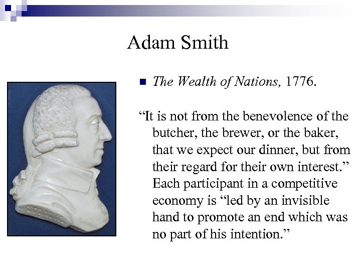 Adam Smith n The Wealth of Nations, 1776. “It is not from the benevolence