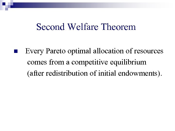 Second Welfare Theorem n Every Pareto optimal allocation of resources comes from a competitive