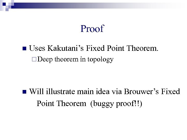 Proof n Uses Kakutani’s Fixed Point Theorem. ¨ Deep n theorem in topology Will