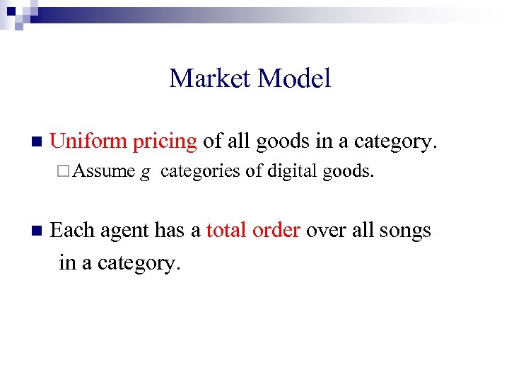 Market Model n Uniform pricing of all goods in a category. ¨ Assume n