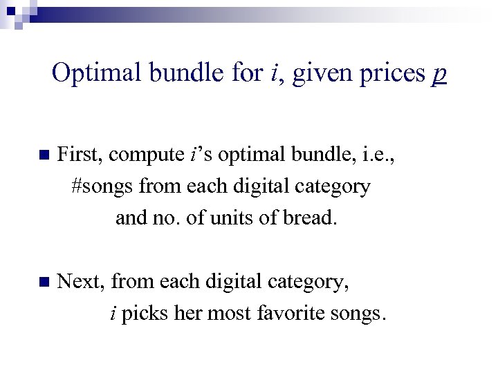 Optimal bundle for i, given prices p n First, compute i’s optimal bundle, i.