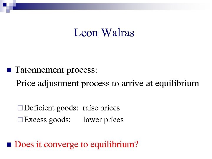 Leon Walras n Tatonnement process: Price adjustment process to arrive at equilibrium ¨ Deficient