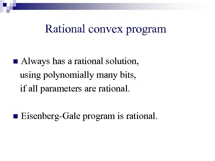 Rational convex program n Always has a rational solution, using polynomially many bits, if