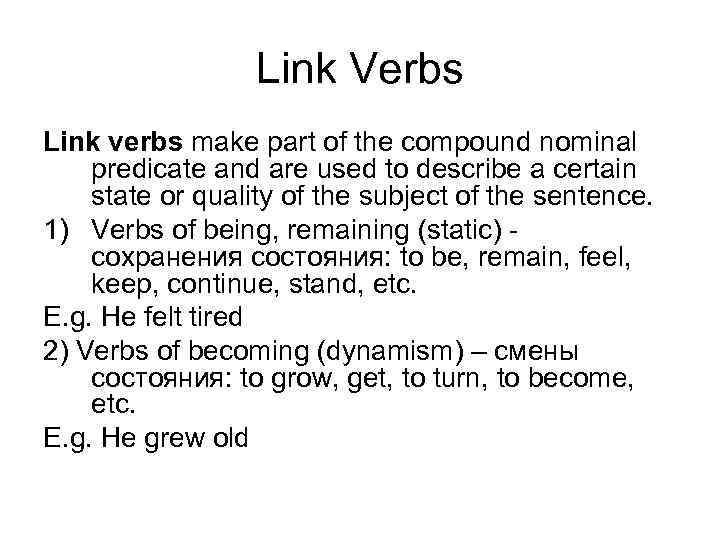 Link Verbs Link verbs make part of the compound nominal predicate and are used