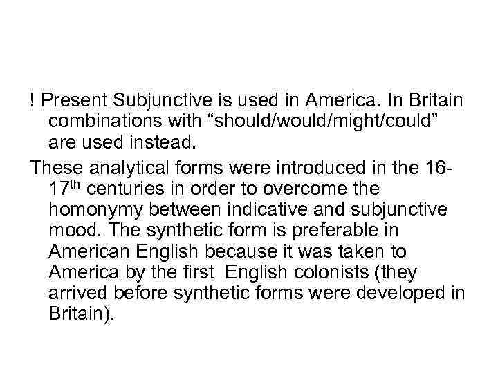 ! Present Subjunctive is used in America. In Britain combinations with “should/would/might/could” are used