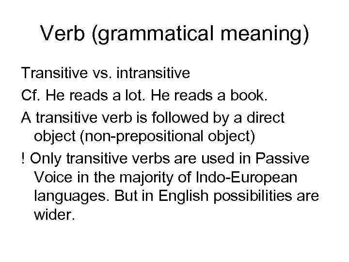 Verb (grammatical meaning) Transitive vs. intransitive Cf. He reads a lot. He reads a