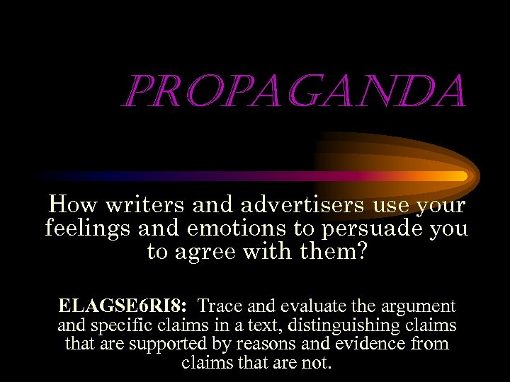 propaganda How writers and advertisers use your feelings and emotions to persuade you to