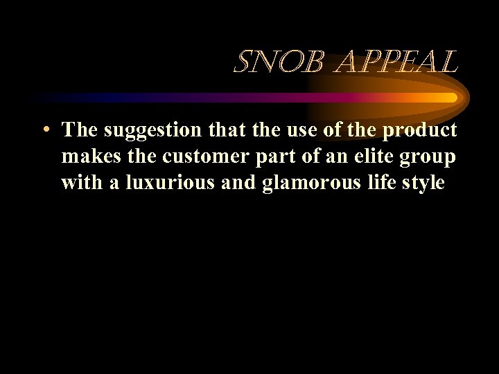 snob appeal • The suggestion that the use of the product makes the customer