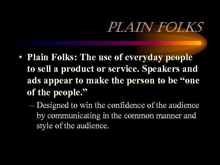 plain Fol. Ks • Plain Folks: The use of everyday people to sell a