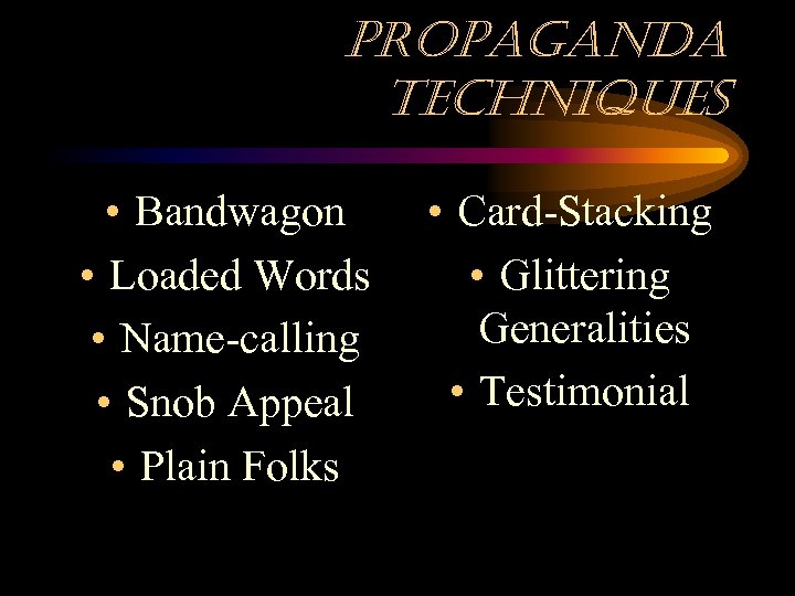 propaganda techniques • Bandwagon • Loaded Words • Name-calling • Snob Appeal • Plain