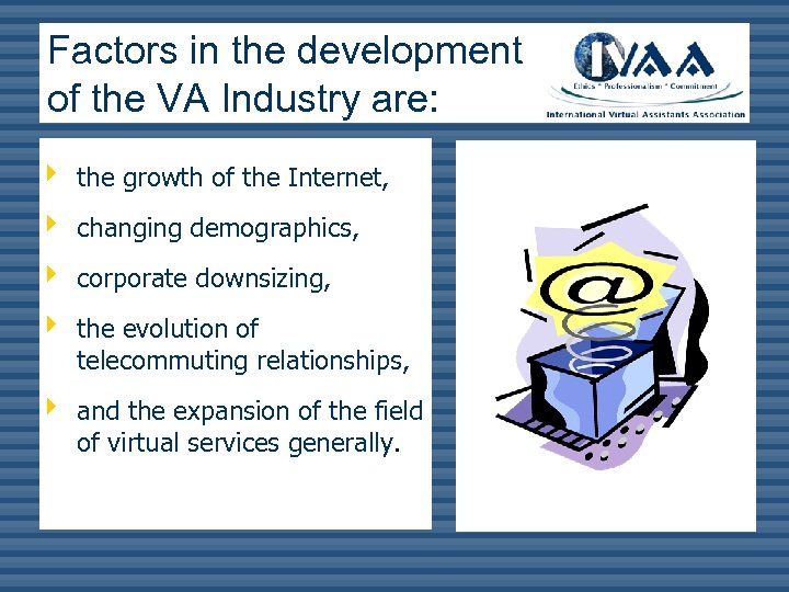 Factors in the development of the VA Industry are: ê ê ê the growth