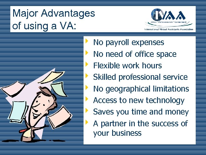 Major Advantages of using a VA: ê No payroll expenses ê No need of