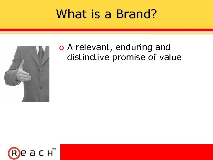 What is a Brand? ס A relevant, enduring and distinctive promise of value 