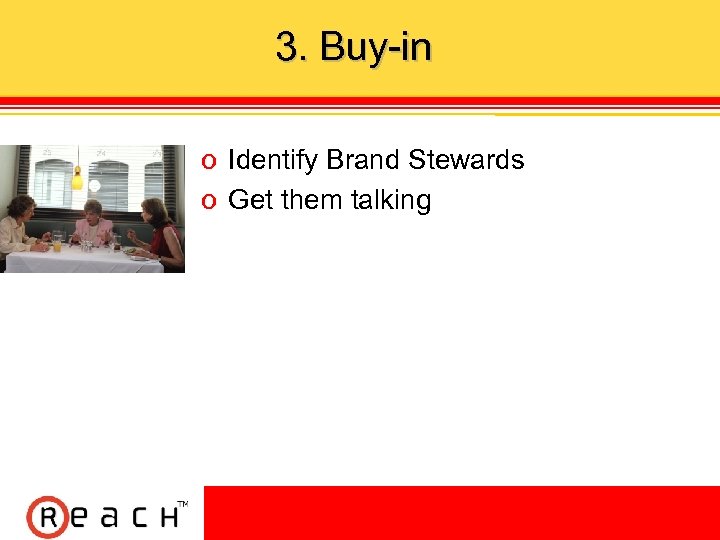 3. Buy in ס Identify Brand Stewards ס Get them talking 