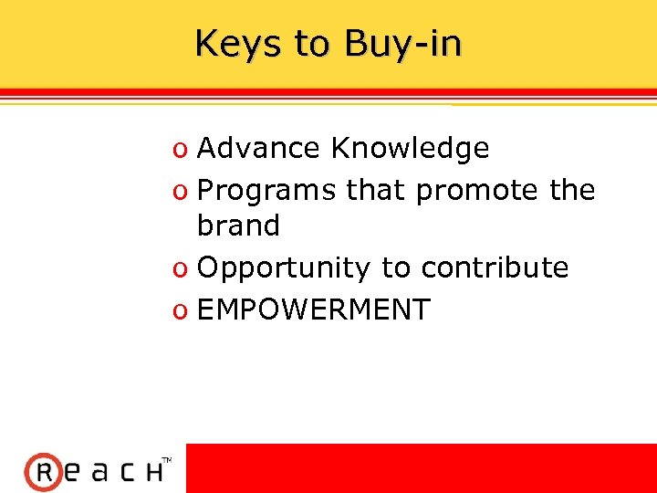 Keys to Buy-in ס Advance Knowledge ס Programs that promote the brand ס Opportunity